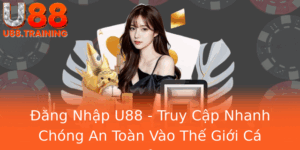 Ang Nhap U88 Truy Cap Nhanh Chong An Toan Vao The Gioi Ca Cuoc Inh Cao