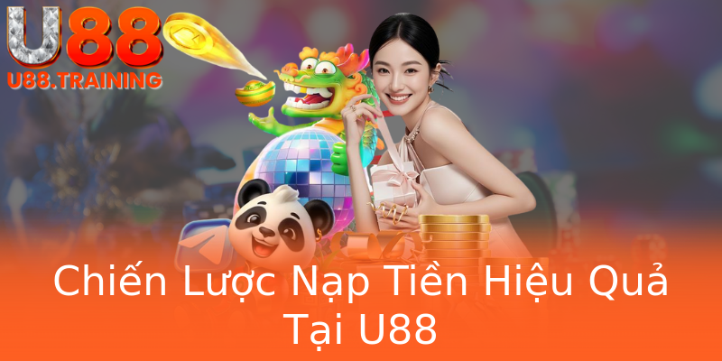 Chiến Lược Nạp Tiền Hiệu Quả Tại U88