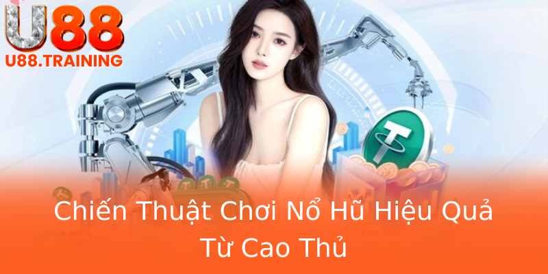 Chiến Thuật Chơi Nổ Hũ Hiệu Quả Từ Cao Thủ Chiến Thuật Chơi Nổ Hũ Hiệu Quả Từ Cao Thủ