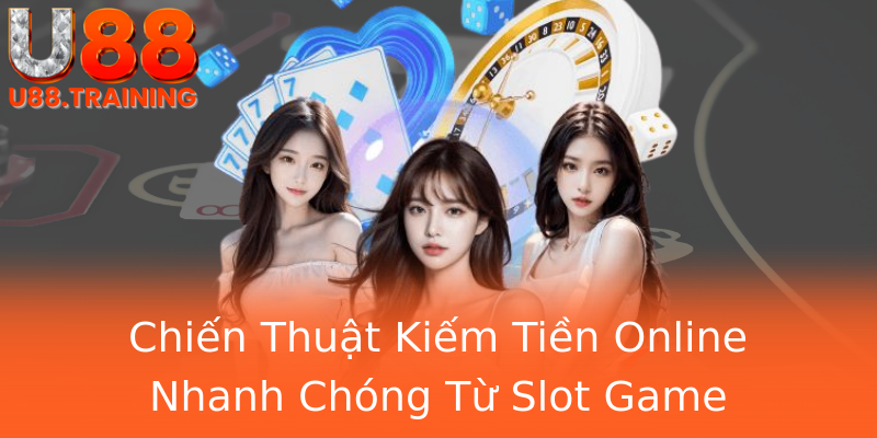 Chiến Thuật Kiếm Tiền Online Nhanh Chóng Từ Slot Game Chiến Thuật Kiếm Tiền Online Nhanh Chóng Từ Slot Game
