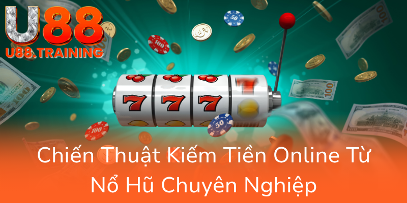 Khám Phá Hành Trình Chinh Phục Nổ Hũ U88 - Cổng Game Đổi Thưởng Thú Vị Nhất Hiện Nay 2 Chien Thuat Kiem Tien Online Tu No Hu Chuyen Nghiep0