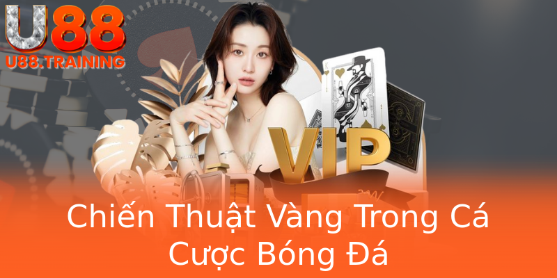 Chiến Thuật Vàng Trong Cá Cược Bóng Đá