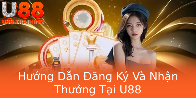 Hướng Dẫn Đăng Ký Và Nhận Thưởng Tại U88