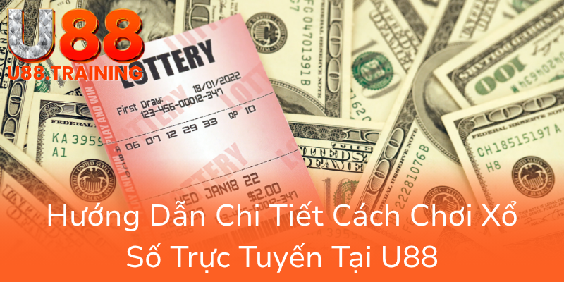 Khám Phá Xổ Số U88 - Sân Chơi Trực Tuyến Đáng Tin Cậy Nhất Năm 2025 2 Huong Dan Chi Tiet Cach Choi Xo So Truc Tuyen Tai U880