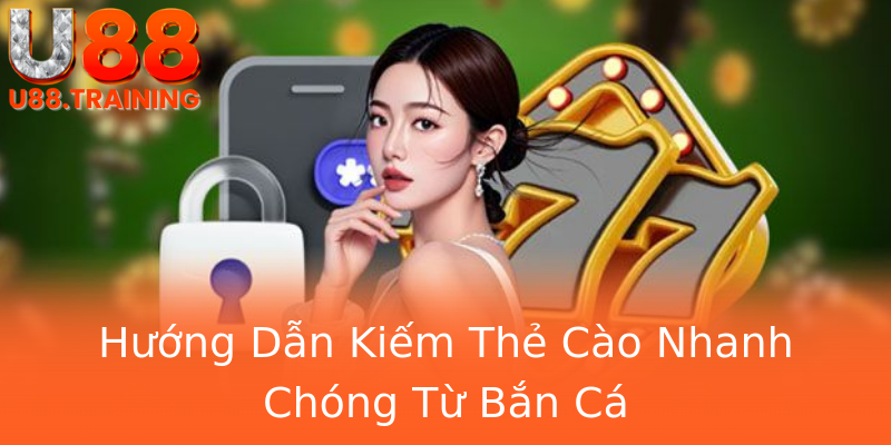 Hướng Dẫn Kiếm Thẻ Cào Nhanh Chóng Từ Bắn Cá Hướng Dẫn Kiếm Thẻ Cào Nhanh Chóng Từ Bắn Cá