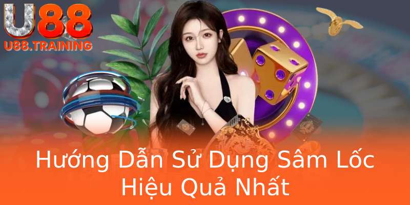 Hướng Dẫn Sử Dụng Sâm Lốc Hiệu Quả Nhất