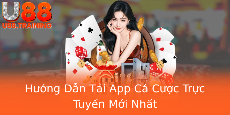 Hướng Dẫn Tải App Cá Cược Trực Tuyến Mới Nhất