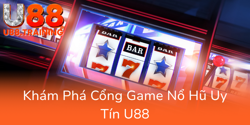 Khám Phá Hành Trình Chinh Phục Nổ Hũ U88 - Cổng Game Đổi Thưởng Thú Vị Nhất Hiện Nay 1 Kham Pha Cong Game No Hu Uy Tin U880