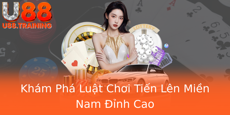 Khám Phá Luật Chơi Tiến Lên Miền Nam Đỉnh Cao