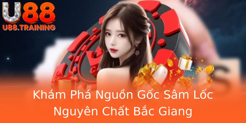 Khám Phá Nguồn Gốc Sâm Lốc Nguyên Chất Bắc Giang