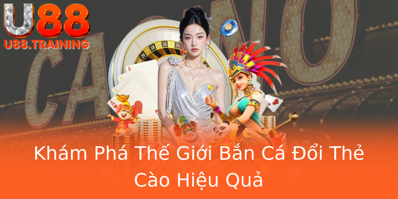 Khám Phá Thế Giới Bắn Cá Đổi Thẻ Cào Hiệu Quả Khám Phá Thế Giới Bắn Cá Đổi Thẻ Cào Hiệu Quả