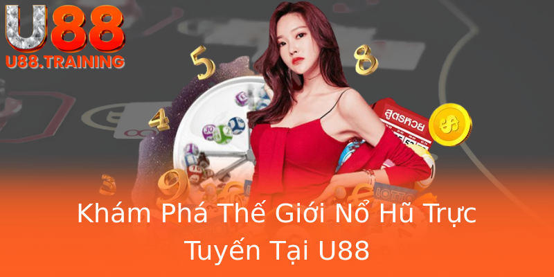 Khám Phá Thế Giới Nổ Hũ Trực Tuyến Tại U88 Khám Phá Thế Giới Nổ Hũ Trực Tuyến Tại U88