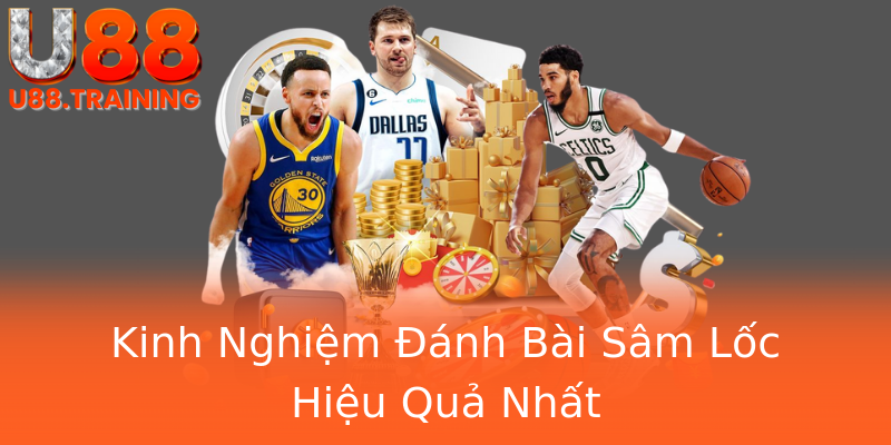 Kinh Nghiệm Đánh Bài Sâm Lốc Hiệu Quả Nhất Kinh Nghiệm Đánh Bài Sâm Lốc Hiệu Quả Nhất