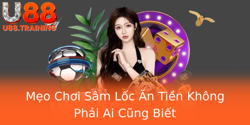 Mẹo Chơi Sâm Lốc Ăn Tiền Không Phải Ai Cũng Biết Mẹo Chơi Sâm Lốc Ăn Tiền Không Phải Ai Cũng Biết