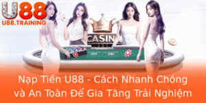 Nap Tien U88 Cach Nhanh Chong Va An Toan E Gia Tang Trai Nghiem Choi Game That Su Thu Vi