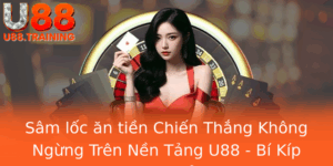 Sam Loc An Tien Chien Thang Khong Ngung Tren Nen Tang U88 Bi Kip Chinh Phuc Inh Cao