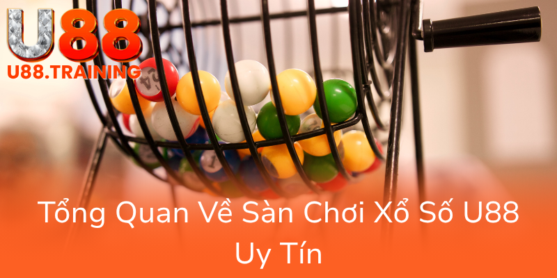 Khám Phá Xổ Số U88 - Sân Chơi Trực Tuyến Đáng Tin Cậy Nhất Năm 2025 1 Tong Quan Ve San Choi Xo So U88 Uy Tin0